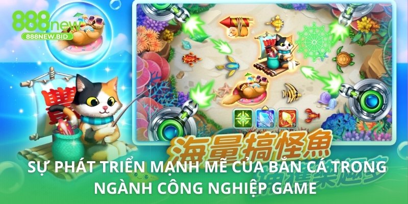 Sự phát triển mạnh mẽ của bắn cá trong ngành công nghiệp game 