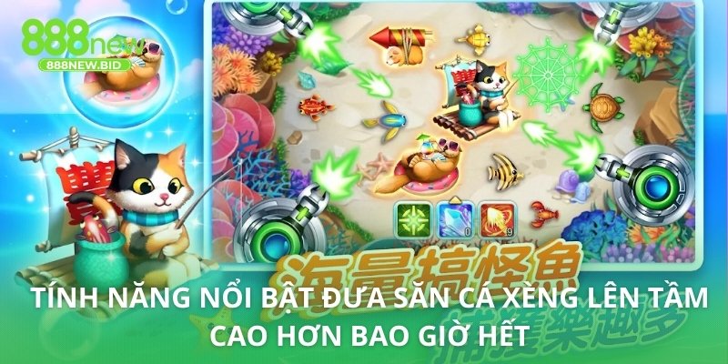 Tính năng nổi bật đưa săn cá Xèng lên tầm cao hơn bao giờ hết