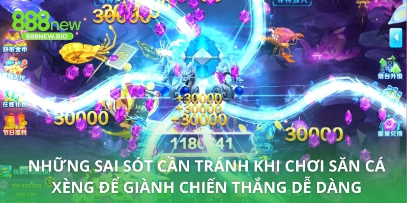 Những sai sót cần tránh khi chơi Săn cá Xèng để giành chiến thắng dễ dàng