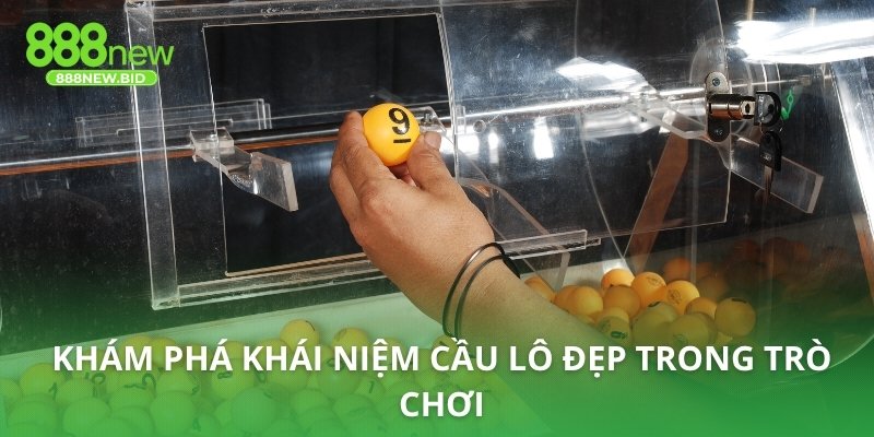 Khám phá khái niệm cầu lô đẹp trong trò chơi