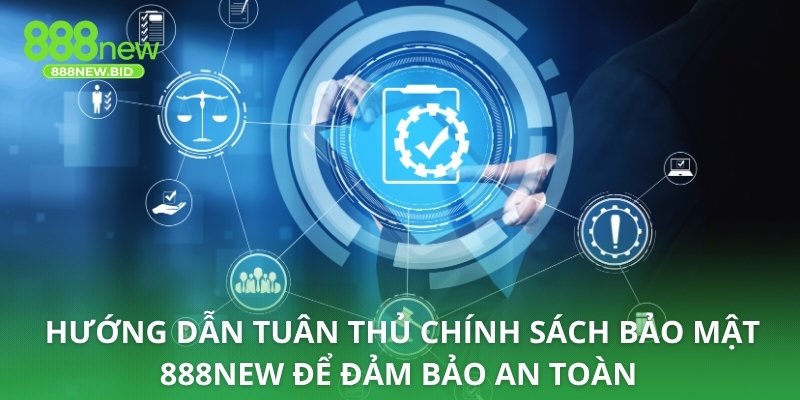 Hướng dẫn tuân thủ chính sách bảo mật 888NEW để đảm bảo an toàn