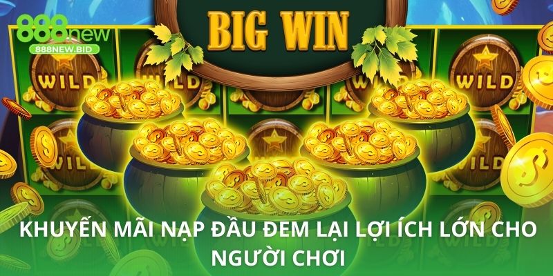 Khuyến mãi nạp đầu đem lại lợi ích lớn cho người chơi